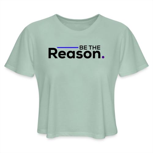 Be The Reason (black font) - Women's Cropped T-Shirt