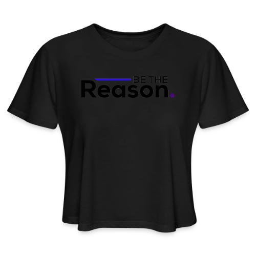 Be The Reason (black font) - Women's Cropped T-Shirt
