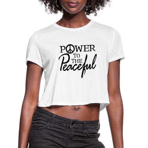 Power To The Peaceful - Women's Cropped T-Shirt