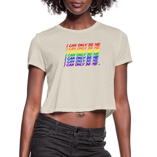 I Can Only Be Me (Pride) - Women's Cropped T-Shirt