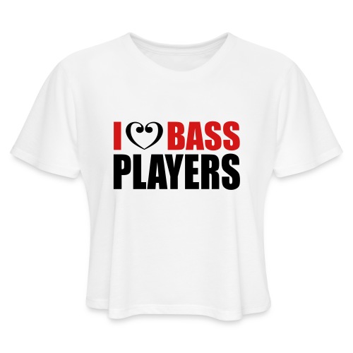 I Love Bass Players - Women's Cropped T-Shirt