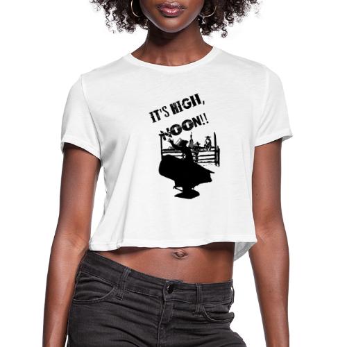 It's High, Noon! - Women's Cropped T-Shirt
