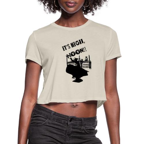 It's High, Noon! - Women's Cropped T-Shirt