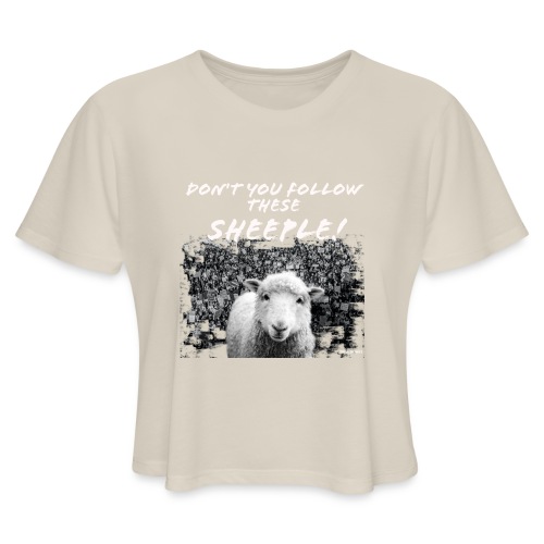 Don't You Follow These Sheeple! - Women's Cropped T-Shirt