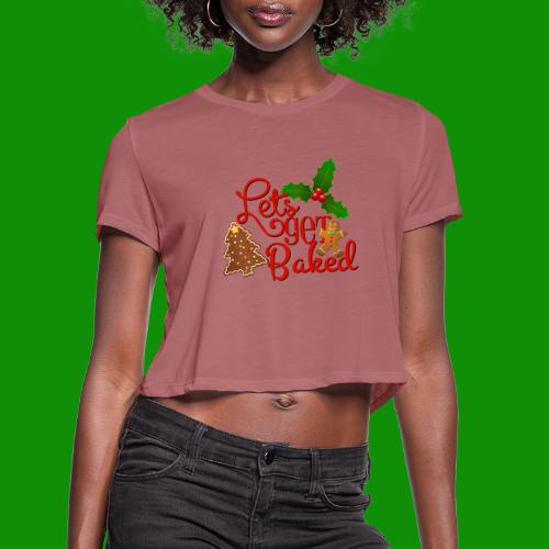 Let's Get Baked - Family Holiday Baking - Women's Cropped T-Shirt