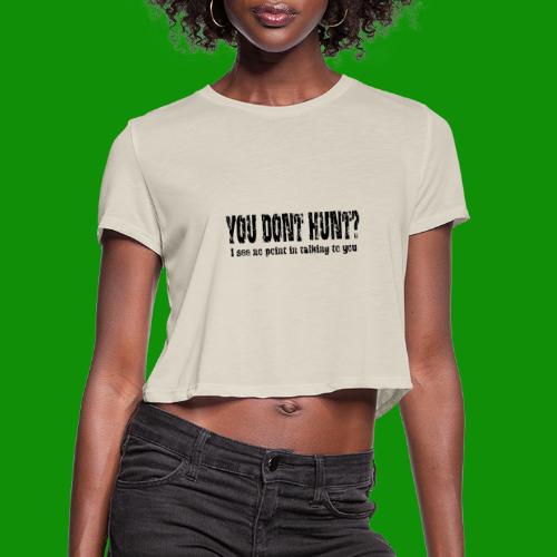 You Don't Hunt? - Women's Cropped T-Shirt