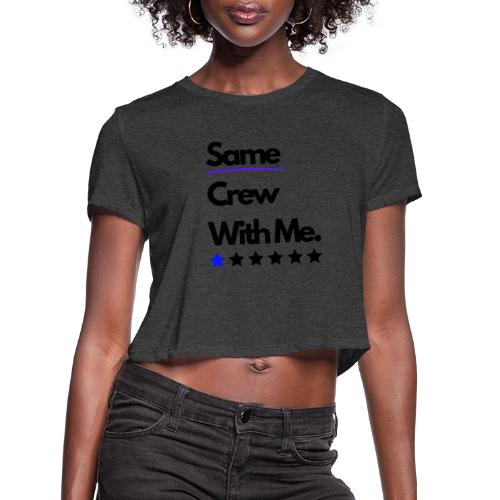 Same Crew With Me - Women's Cropped T-Shirt
