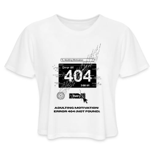 Adulting Motivation: Error 404 T-Shirt - Women's Cropped T-Shirt