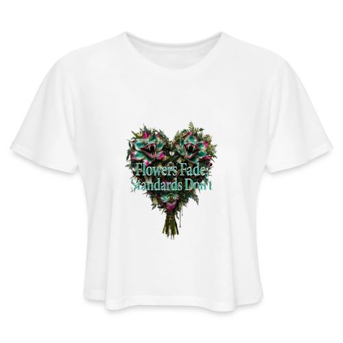 Flowers Fade, Standards Don't T-Shirt - Women's Cropped T-Shirt