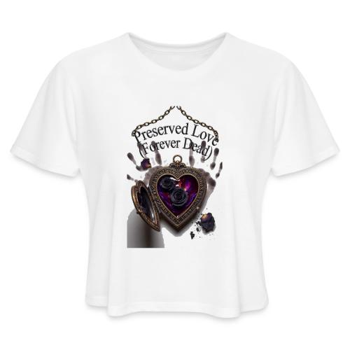 Preserved Love (Forever Dead) T-Shirt - Women's Cropped T-Shirt