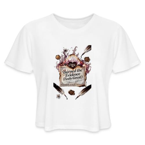 Burned the Evidence (Feels Great) T-Shirt - Women's Cropped T-Shirt
