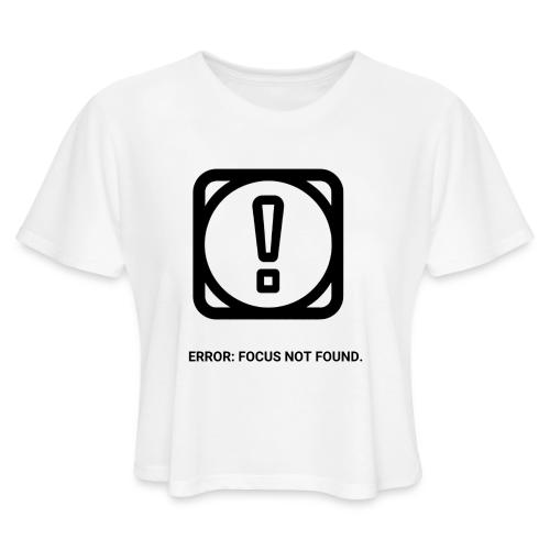 ERROR: FOCUS NOT FOUND T-Shirt | Funny Remote Work - Women's Cropped T-Shirt