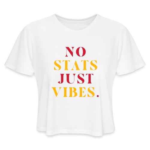 No Stats Just Vibes. - Women's Cropped T-Shirt