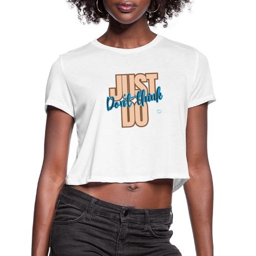 Don't Think Just Do - Women's Cropped T-Shirt