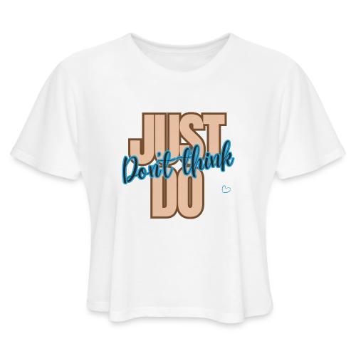 Don't Think Just Do - Women's Cropped T-Shirt