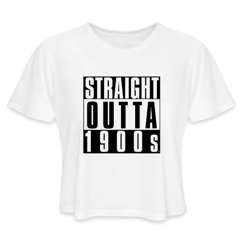 STRAIGHT OUTTA 1900S - Women's Cropped T-Shirt
