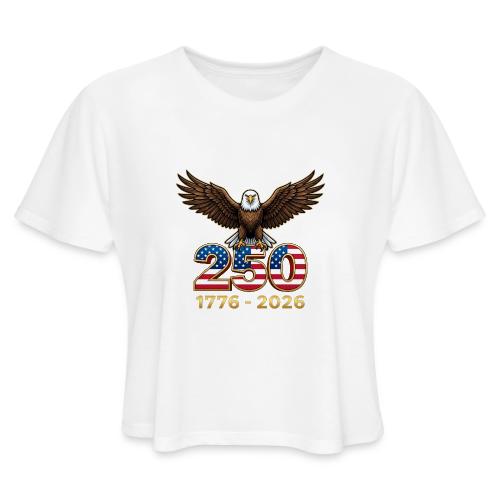 Eagle 250th Anniversary 1776-2026 - Women's Cropped T-Shirt