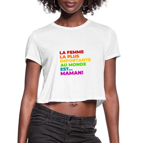 Maman : la femme la plus importante du monde - Women's Cropped T-Shirt