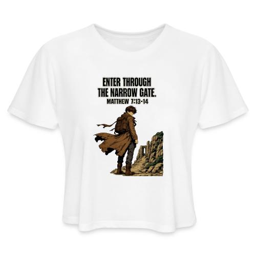 Enter Through the Narrow Gate | Matthew 7:13-14 - Women's Cropped T-Shirt