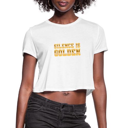Silence is Golden - Women's Cropped T-Shirt