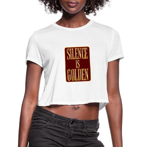 Silence Is Golden - Women's Cropped T-Shirt