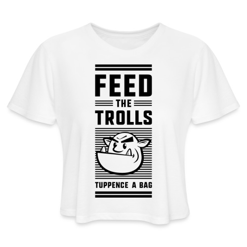 Feed the Trolls T-Shirt - Women's Cropped T-Shirt