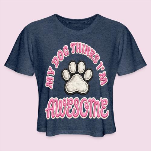 My Dog Thinks I’m Awesome Faux Embroidery - Women's Cropped T-Shirt