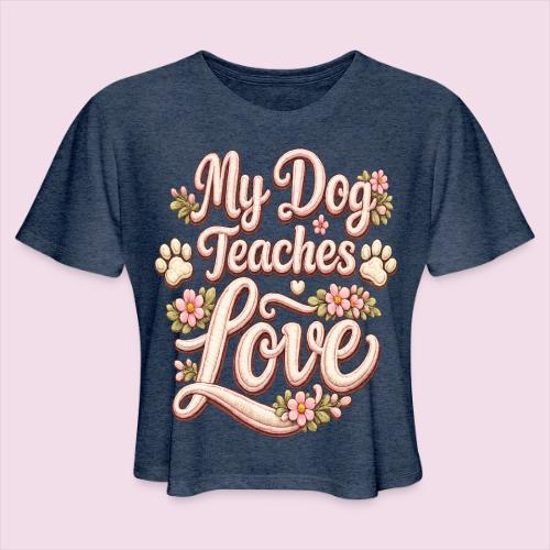 My Dog Teaches Love Faux Embroidery Style - Women's Cropped T-Shirt