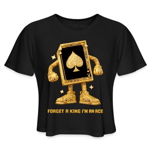 Forget A King I'm An Ace - Women's Cropped T-Shirt