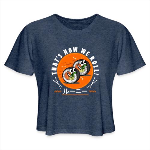 Thats how we roll! - Women's Cropped T-Shirt