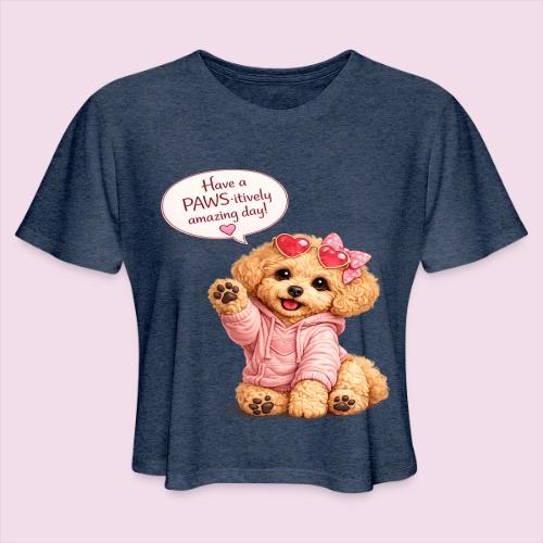 Have a PAWS-itively Amazing Day - Women's Cropped T-Shirt
