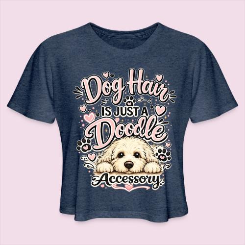 Dog Hair Is Just a Doodle Accessory - Women's Cropped T-Shirt