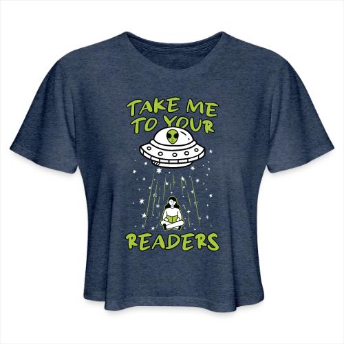 Take Me to Your Readers - Sci-Fi Book Lover - Women's Cropped T-Shirt