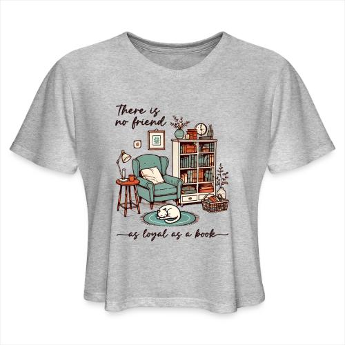 A Book is a Loyal Friend - Cozy Reading Nook - Women's Cropped T-Shirt