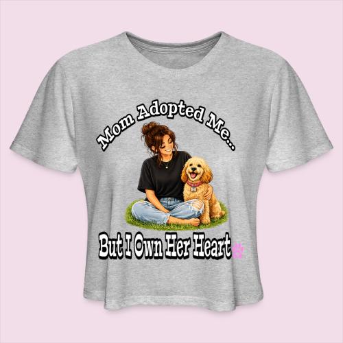 Mom Adopted Me But I Own Her Heart - Women's Cropped T-Shirt