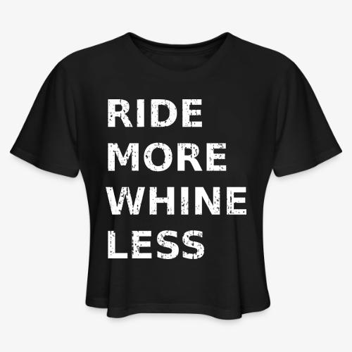Ride More Whine Less - Women's Cropped T-Shirt