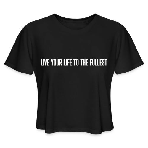 LIVE YOUR LIFE TO THE FULLEST (LYLTTF) COLOR - Women's Cropped T-Shirt