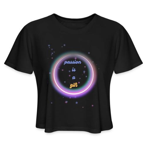 Passion Is A Gift - Women's Cropped T-Shirt