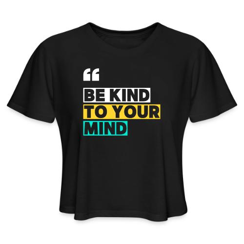 BE KIND TO YOUR MIND - Women's Cropped T-Shirt