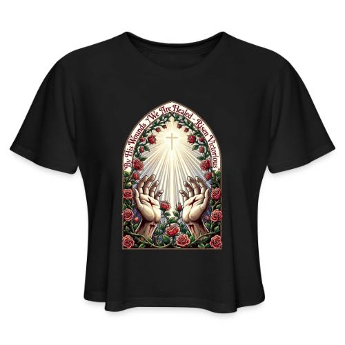 Easter By His Wounds Healed T Shirt, Renewal Gift - Women's Cropped T-Shirt