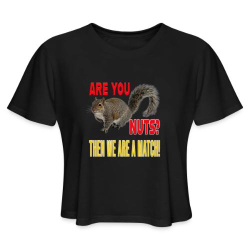 Are You Nuts? Then we are a match! - Women's Cropped T-Shirt