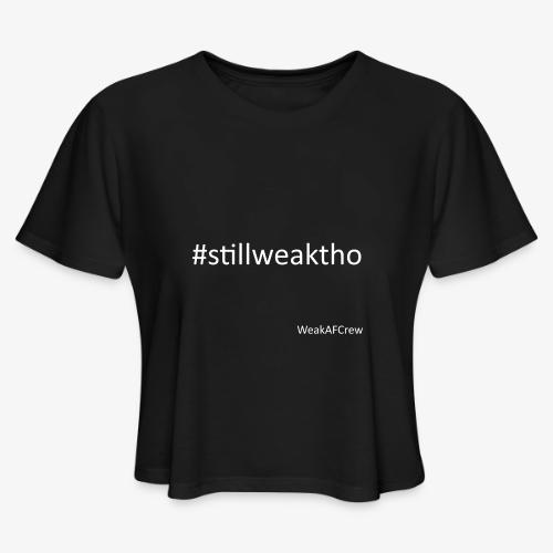 #stillweaktho white - Women's Cropped T-Shirt
