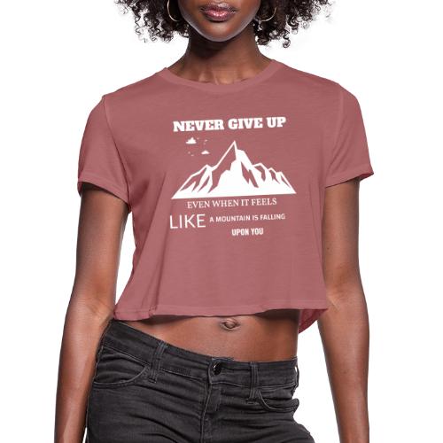 Never Give Up - Women's Cropped T-Shirt