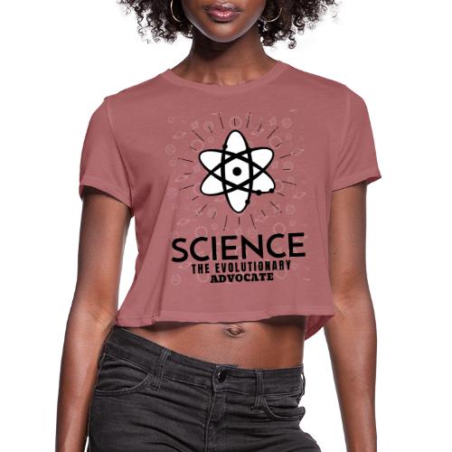 Science The Evolutionary Advocate - Women's Cropped T-Shirt