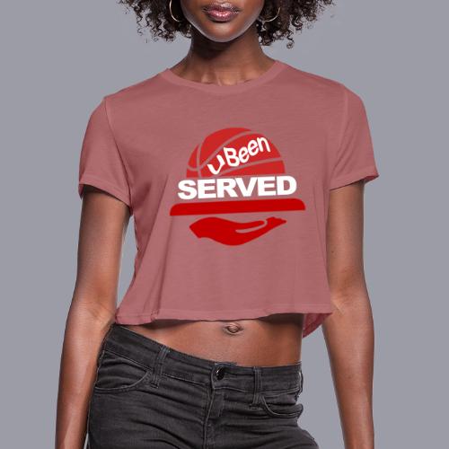 YOU BEEN SERVED - Women's Cropped T-Shirt