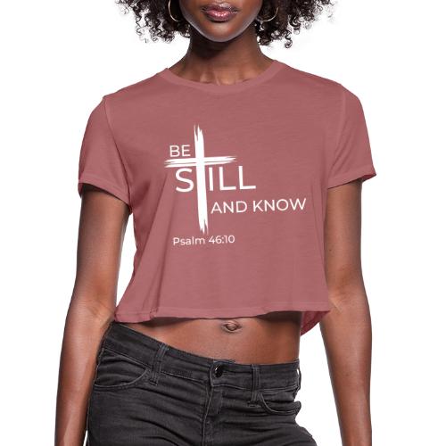 Be still and know that I AM GOD - Psalm 46:10 - Women's Cropped T-Shirt