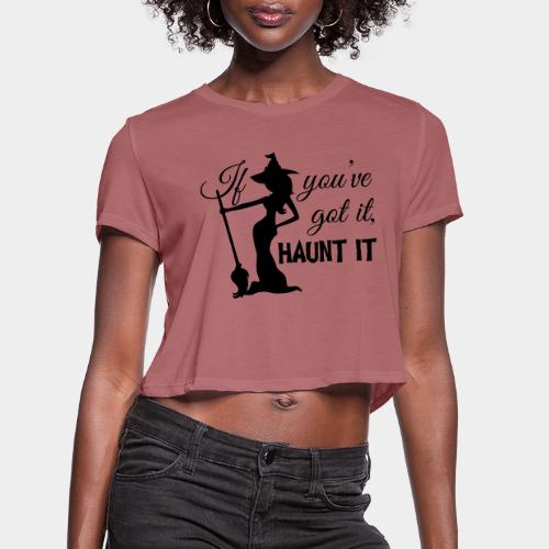 If you've got it - Women's Cropped T-Shirt
