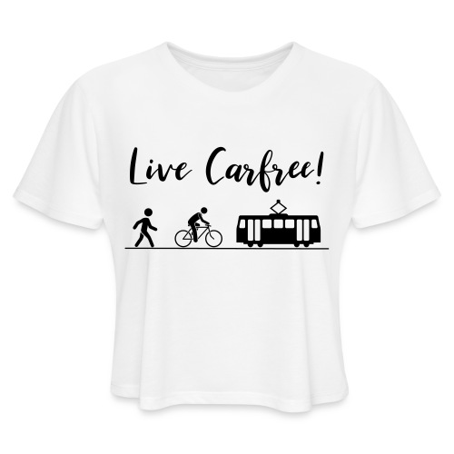 Live Carfree! - Women's Cropped T-Shirt