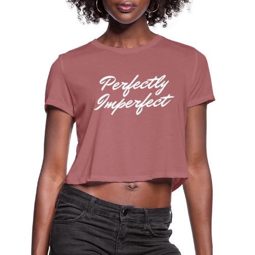 Perfectly Imperfect Merch - Women's Cropped T-Shirt