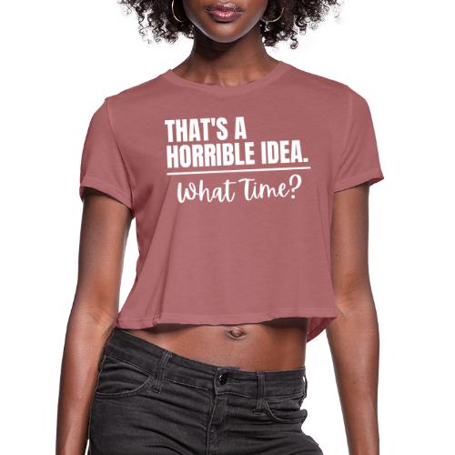 Horrible Idea white - Women's Cropped T-Shirt